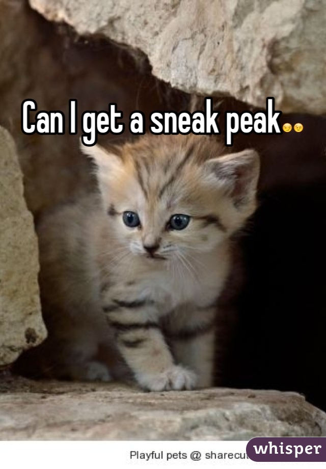 Can I get a sneak peak😏😉