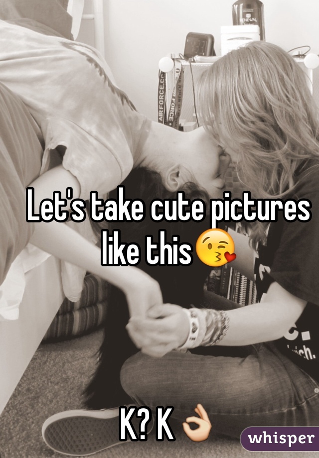 Let's take cute pictures like this😘



K? K👌