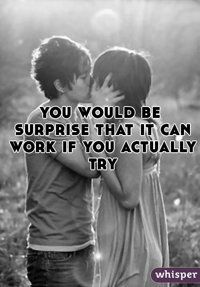 you would be surprise that it can work if you actually try