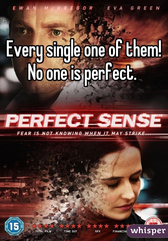 Every single one of them! No one is perfect. 