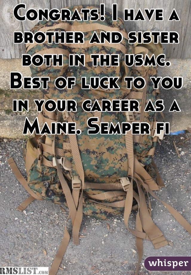 Congrats! I have a brother and sister both in the usmc. Best of luck to you in your career as a Maine. Semper fi