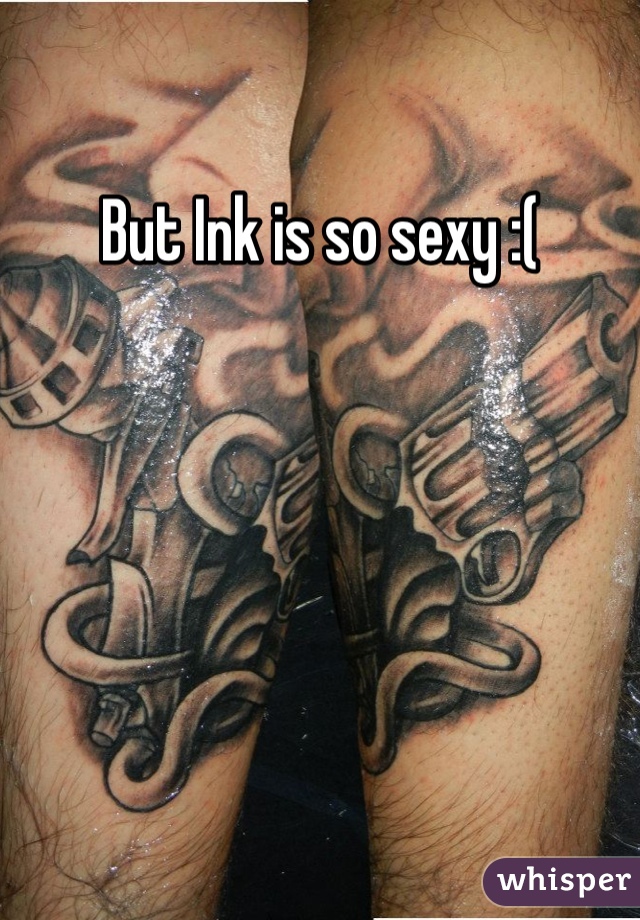 But Ink is so sexy :(