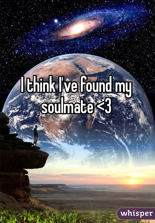 I think I've found my soulmate <3