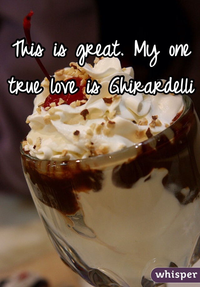 This is great. My one true love is Ghirardelli