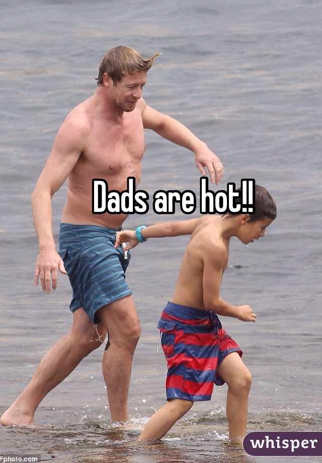 Dads are hot!!