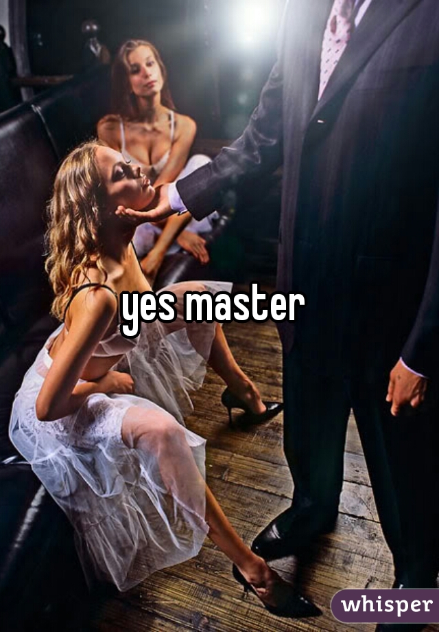yes master 
