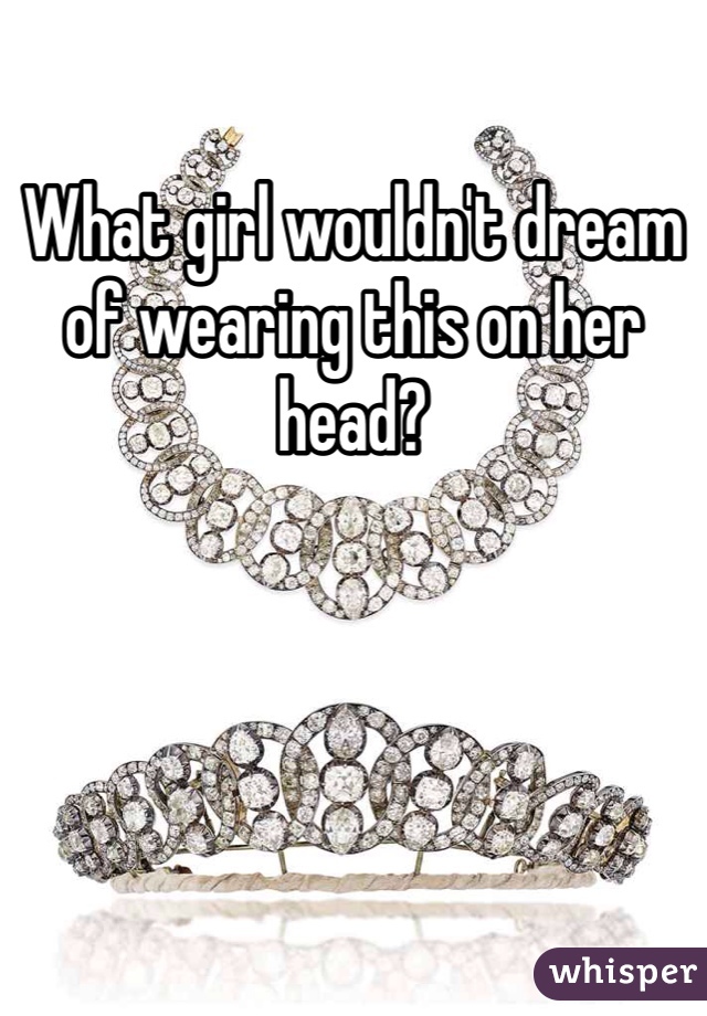 What girl wouldn't dream of wearing this on her head?