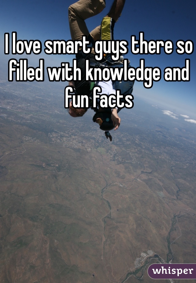 I love smart guys there so filled with knowledge and fun facts 