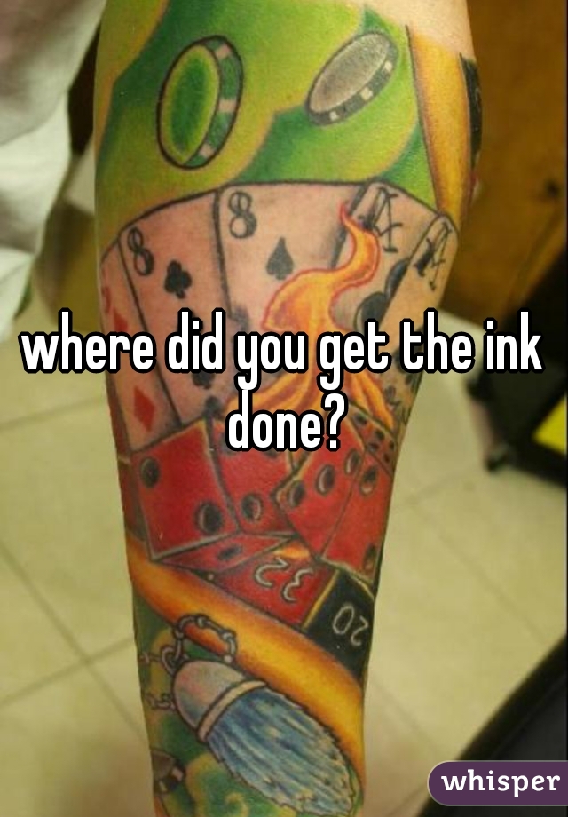 where did you get the ink done?