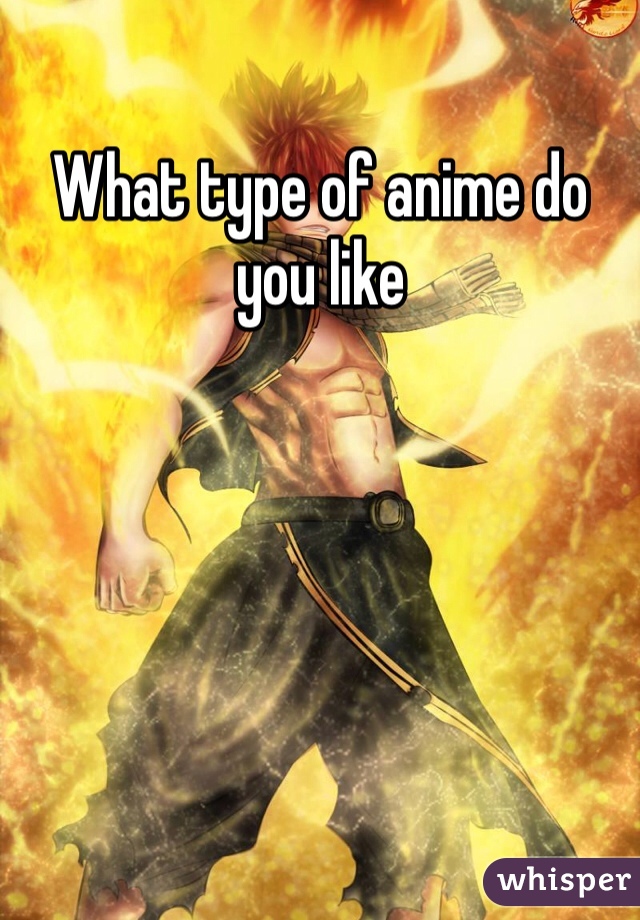 What type of anime do you like
