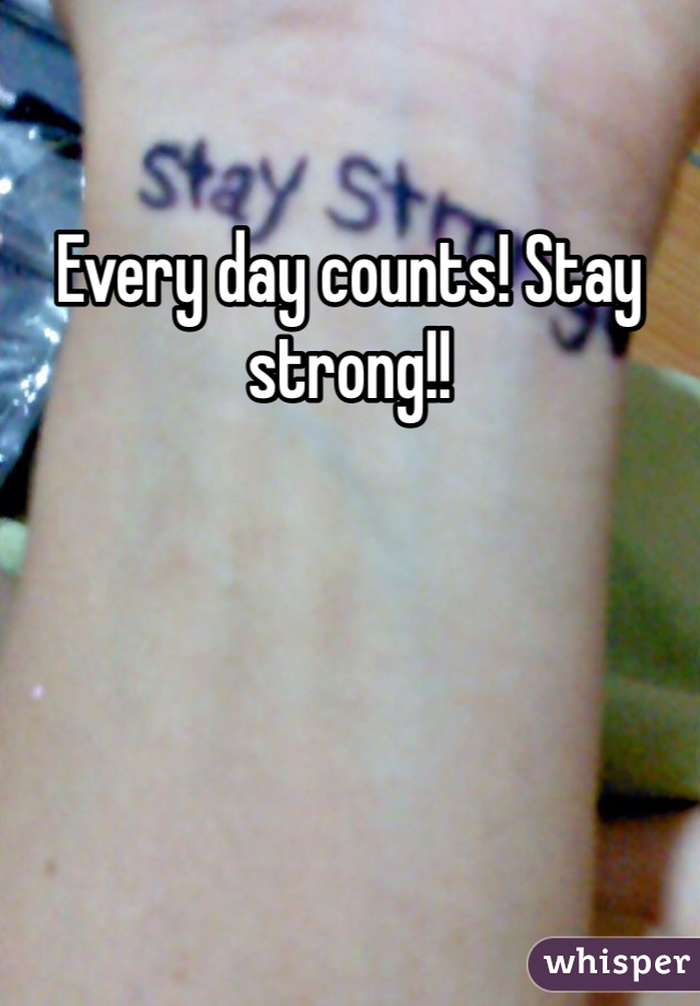 Every day counts! Stay strong!! 