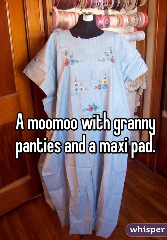 A moomoo with granny panties and a maxi pad. 