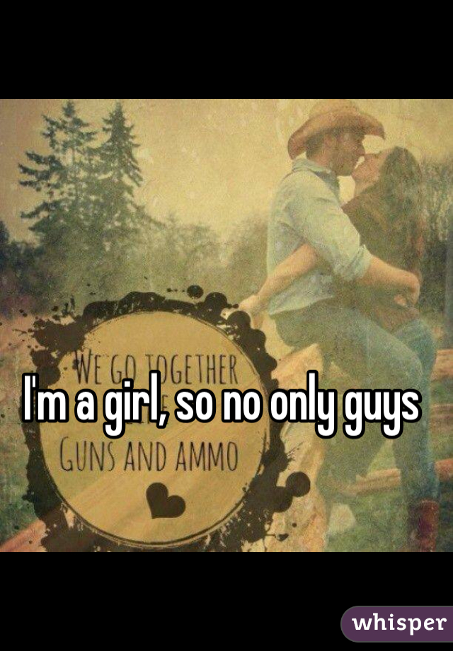 I'm a girl, so no only guys