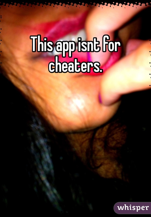 This app isnt for cheaters.