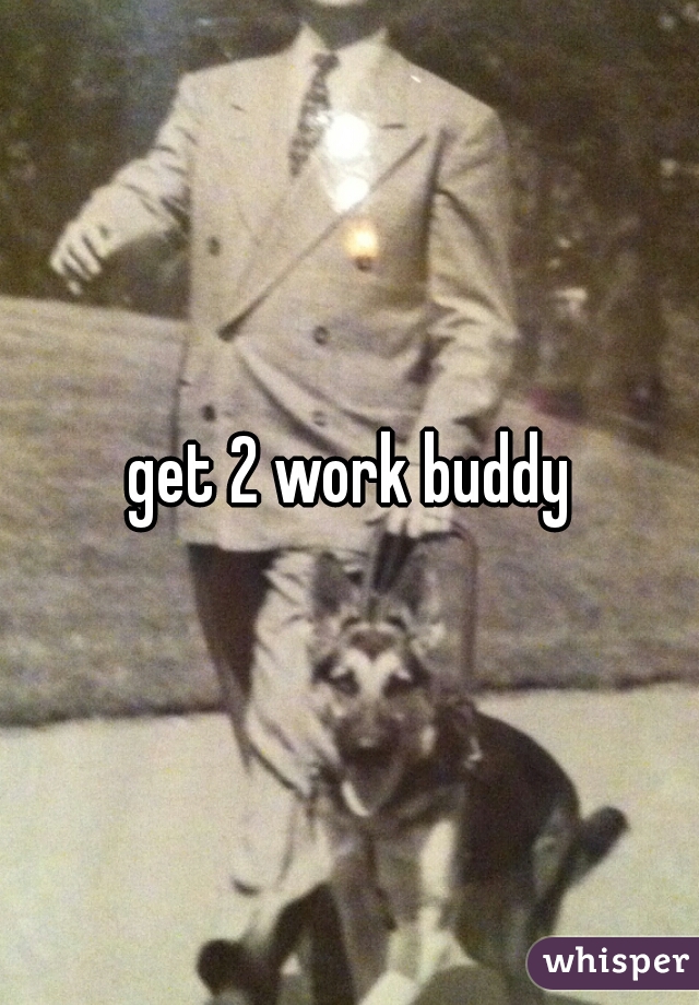 get 2 work buddy