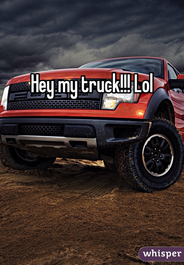 Hey my truck!!! Lol