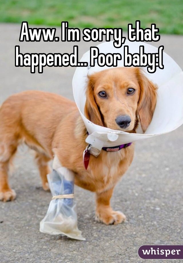 Aww. I'm sorry, that happened... Poor baby:( 
