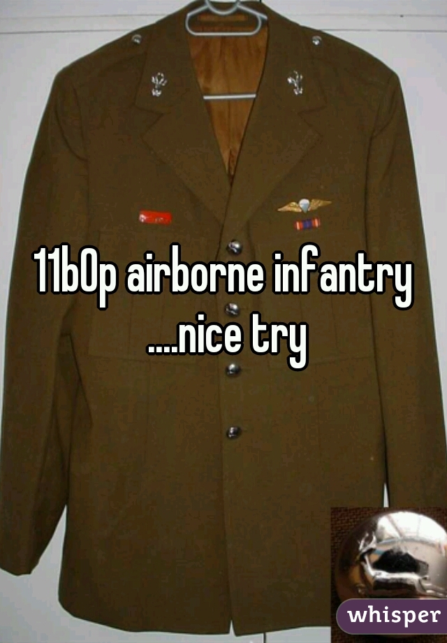 11b0p airborne infantry ....nice try