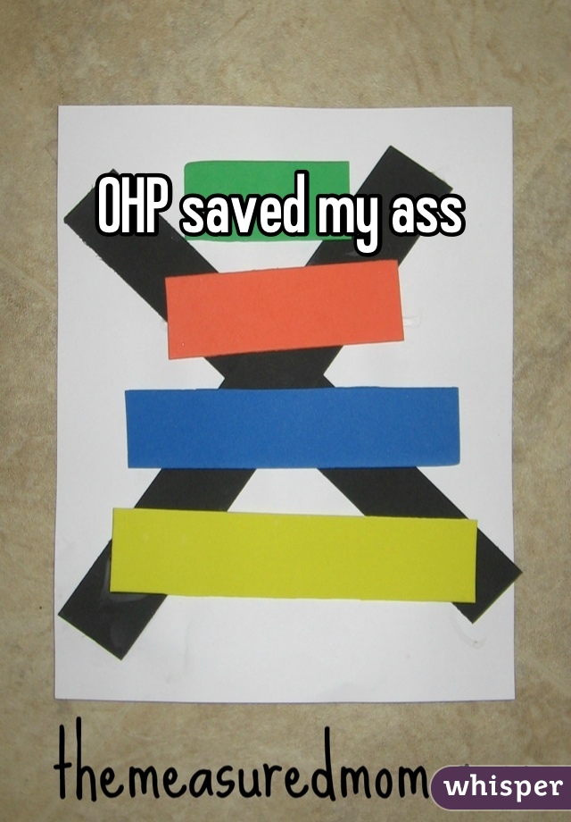 OHP saved my ass 