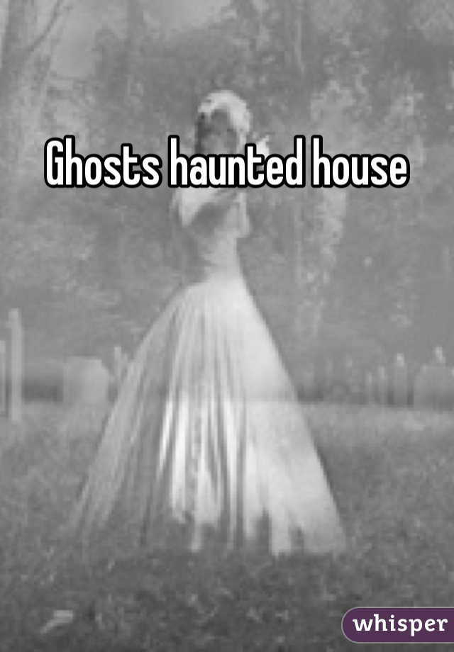 Ghosts haunted house 