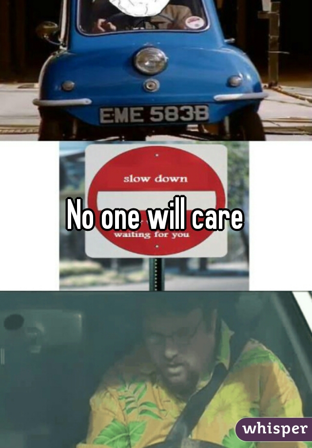 No one will care