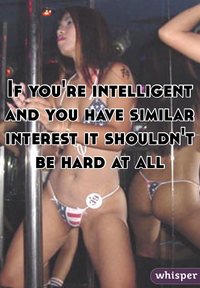 If you're intelligent and you have similar interest it shouldn't be hard at all