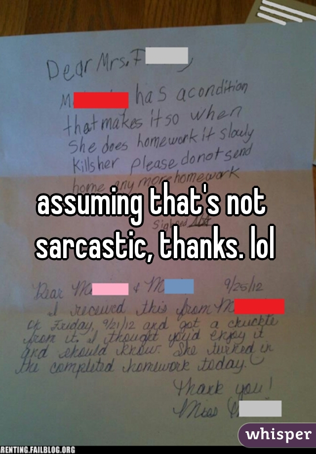 assuming that's not sarcastic, thanks. lol