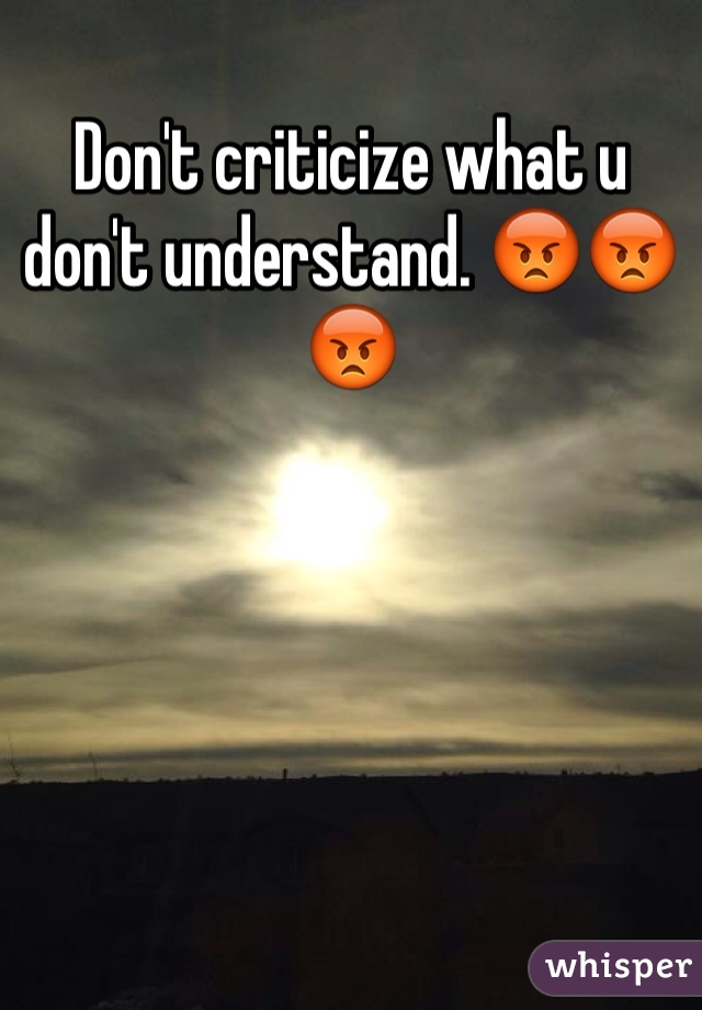 Don't criticize what u don't understand. 😡😡😡
