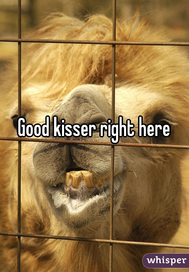 Good kisser right here