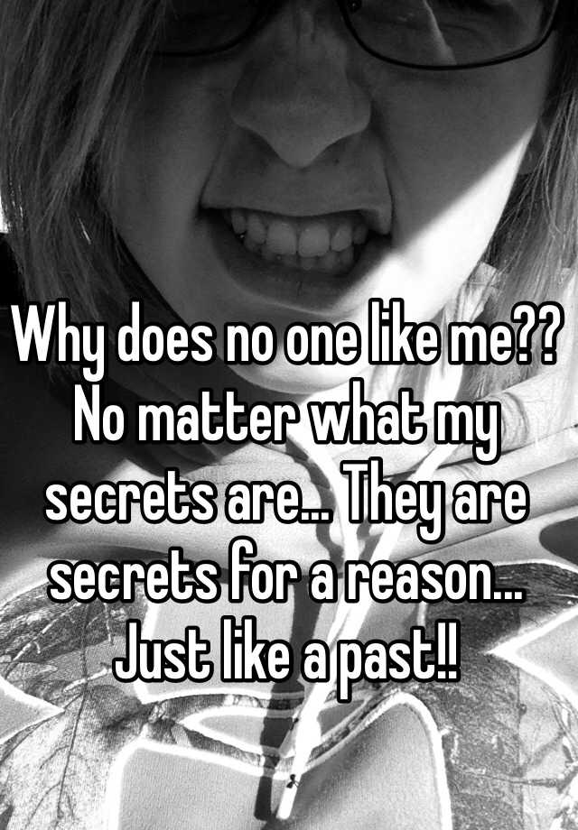 why-does-no-one-like-me-no-matter-what-my-secrets-are-they-are