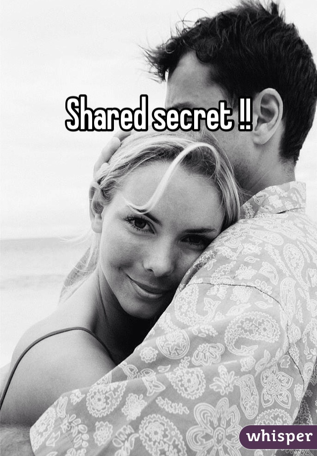 Shared secret !! 