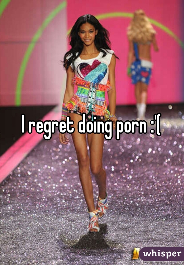 I regret doing porn :'(