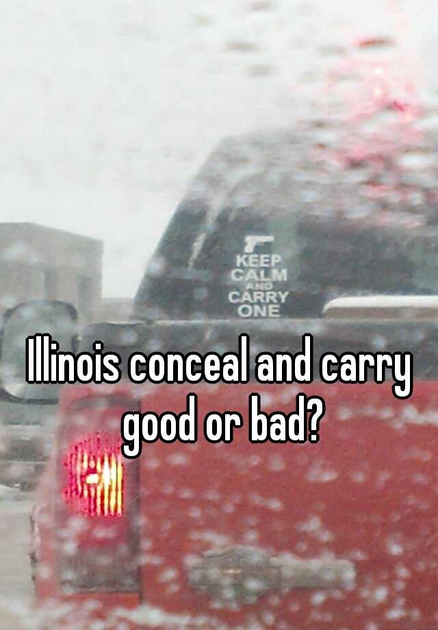 Illinois conceal and carry good or bad?