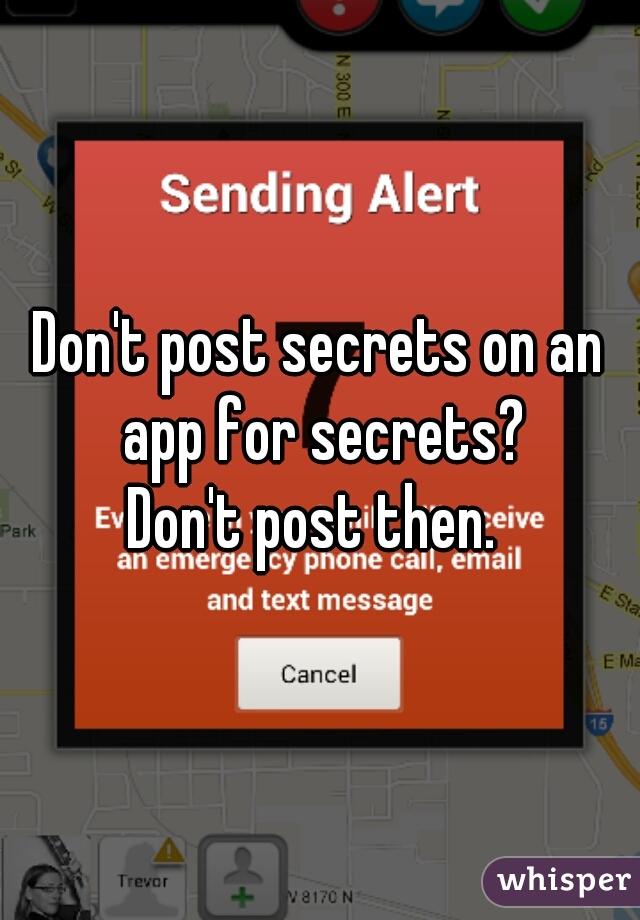 Don't post secrets on an app for secrets?
Don't post then. 

