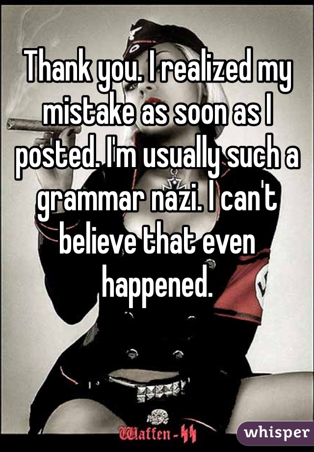 Thank you. I realized my mistake as soon as I posted. I'm usually such a grammar nazi. I can't believe that even happened. 