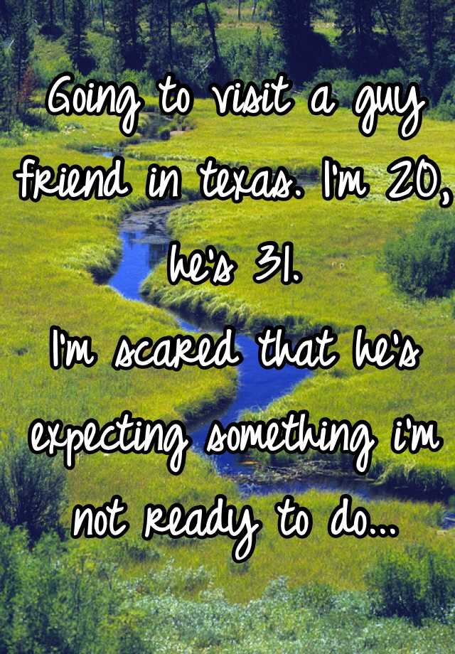 going-to-visit-a-guy-friend-in-texas-i-m-20-he-s-31-i-m-scared-that