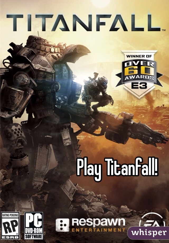 Play Titanfall! 