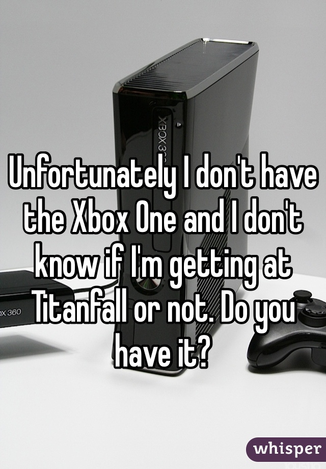 Unfortunately I don't have the Xbox One and I don't know if I'm getting at Titanfall or not. Do you have it?