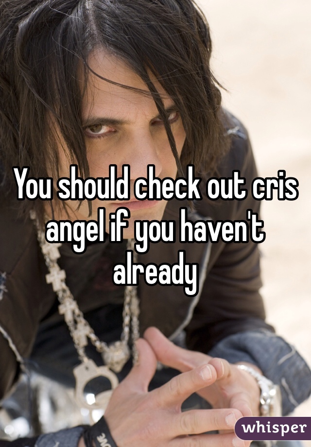 You should check out cris angel if you haven't already