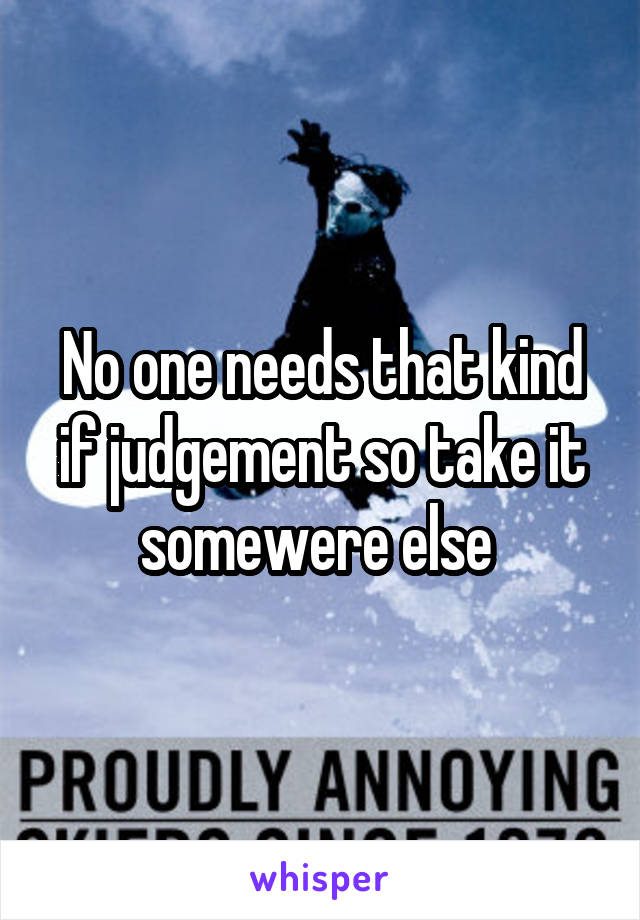 No one needs that kind if judgement so take it somewere else 