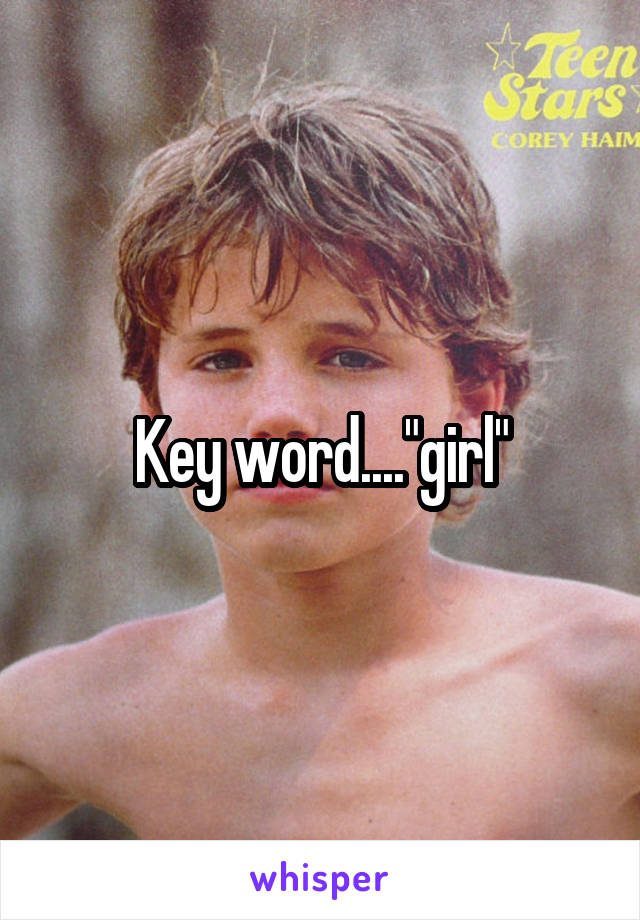 Key word...."girl"