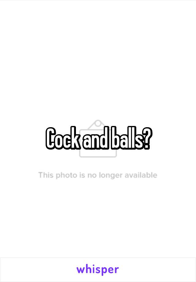 Cock and balls?