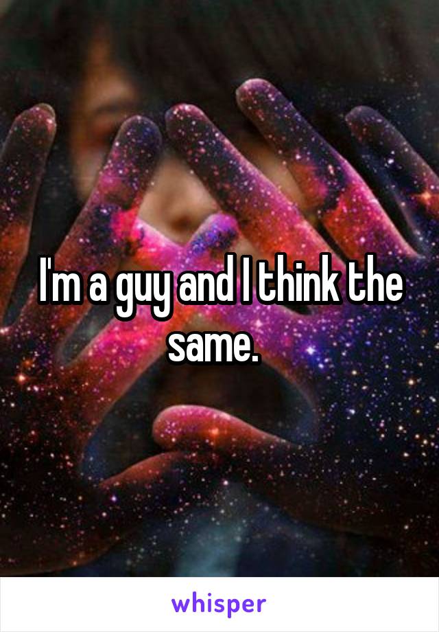 I'm a guy and I think the same.  