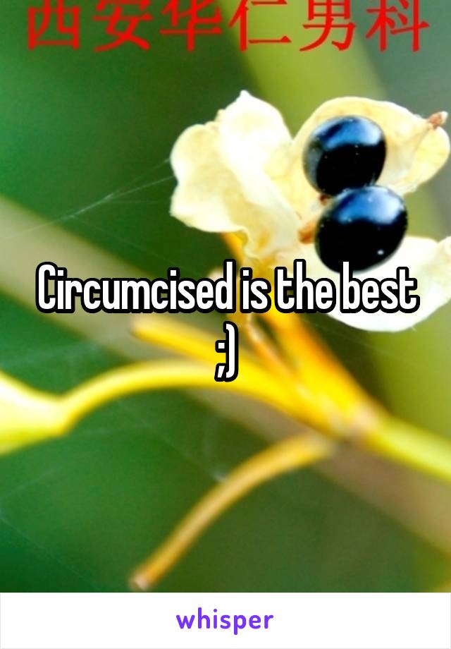 Circumcised is the best ;)