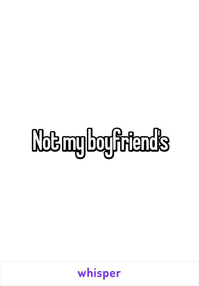 Not my boyfriend's