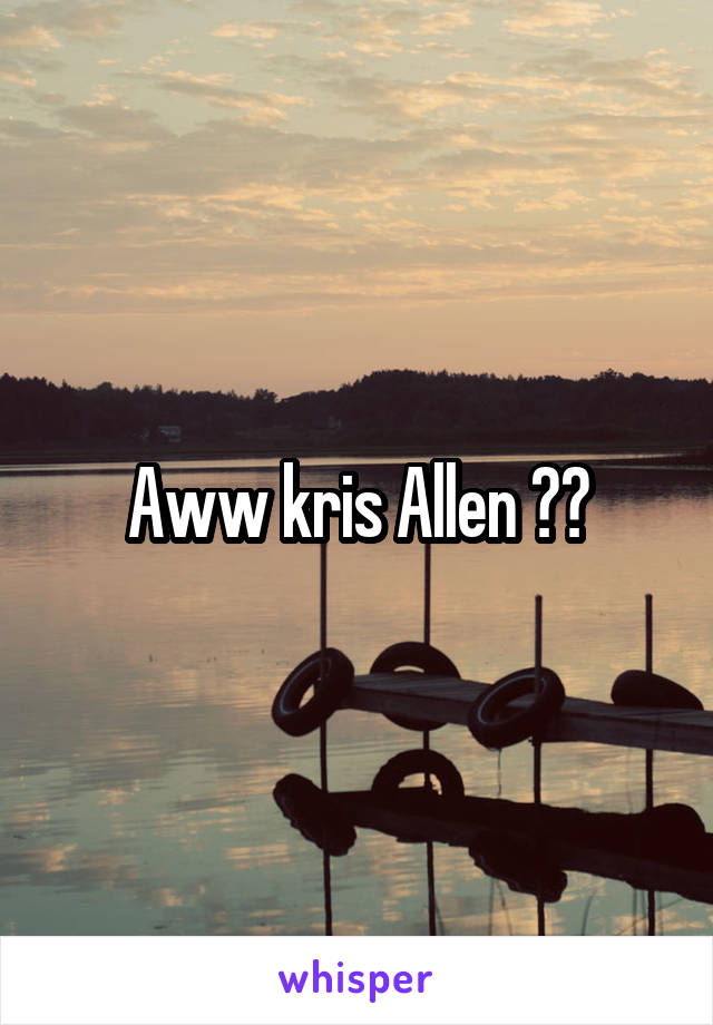 Aww kris Allen 😳😳