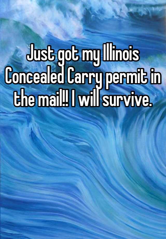 Just got my Illinois Concealed Carry permit in the mail!! I will survive.