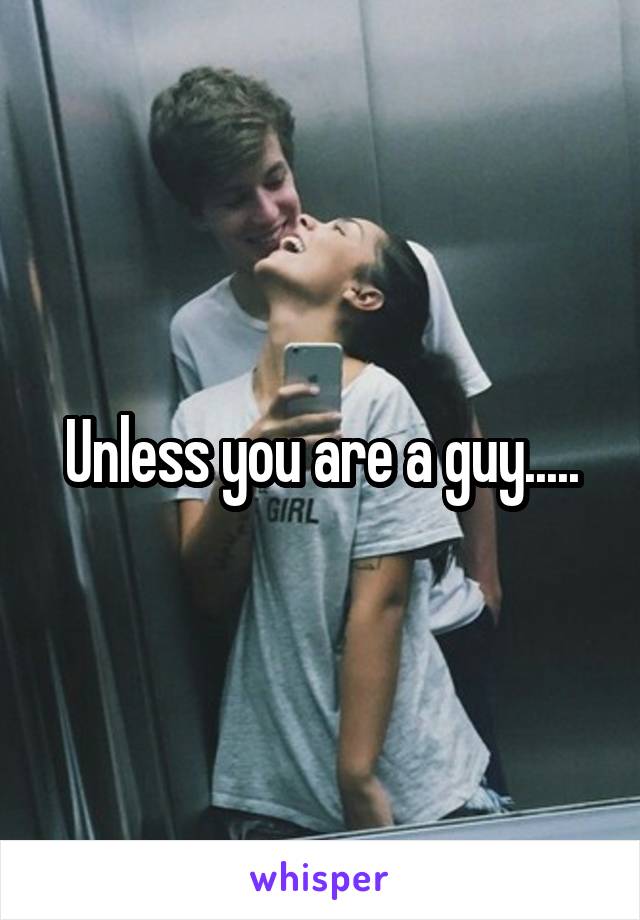 Unless you are a guy.....