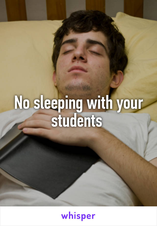 No sleeping with your students 