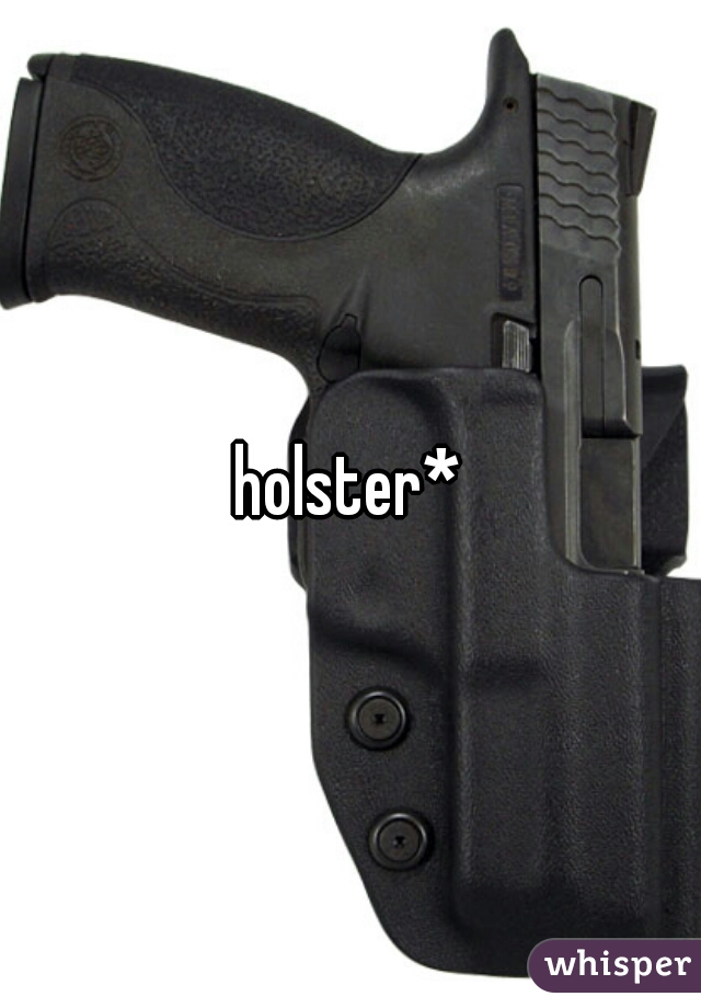 holster*